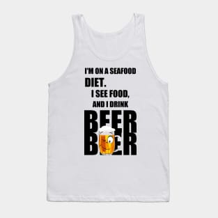 I'm on a seafood diet. I see food, and I drink beer Tank Top